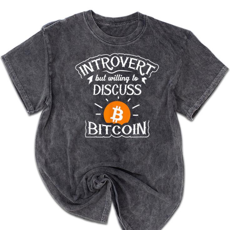 Introvert But Willing To Discuss Bitcoin Crypto Bitcoin Mineral Wash Tshirts