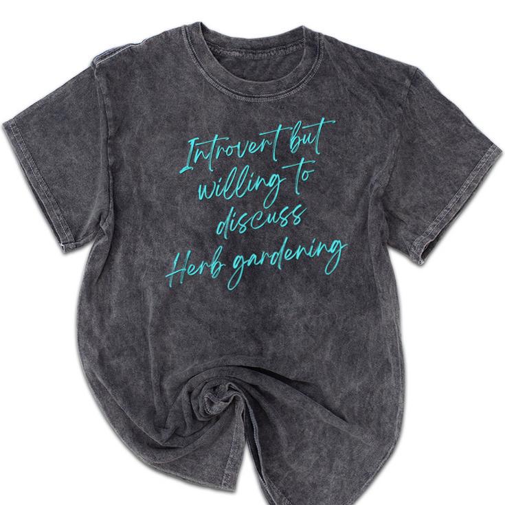 Introvert But Willing To Discuss Herb Gardening Mineral Wash Tshirts