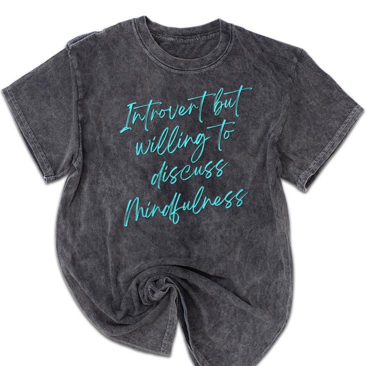 Introvert But Willing To Discuss Mindfulness Mineral Wash Tshirts