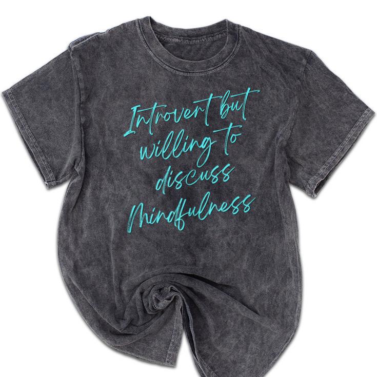 Introvert But Willing To Discuss Mindfulness Mineral Wash Tshirts