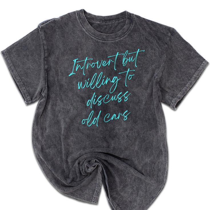Introvert But Willing To Discuss Old Cars Mineral Wash Tshirts