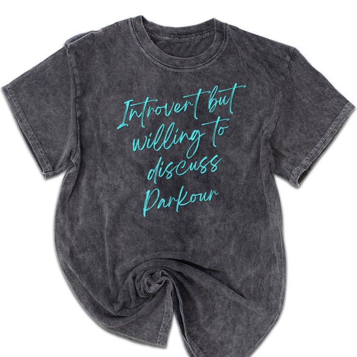 Introvert But Willing To Discuss Parkour Mineral Wash Tshirts