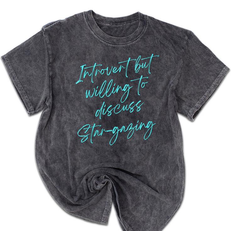 Introvert But Willing To Discuss Star-Gazing Mineral Wash Tshirts