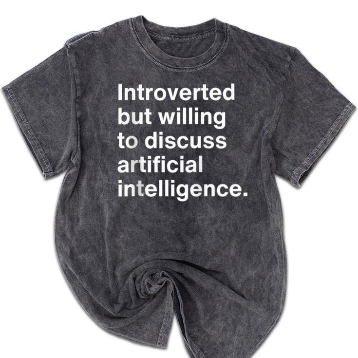 Introverted But Willing To Discuss AI Introverts Mineral Wash Tshirts