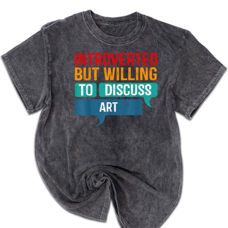 Introverted But Willing To Discuss Art Mineral Wash Tshirts