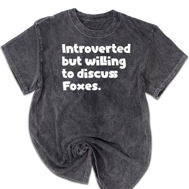 Introverted But Willing To Discuss Foxes Introvert Mineral Wash Tshirts