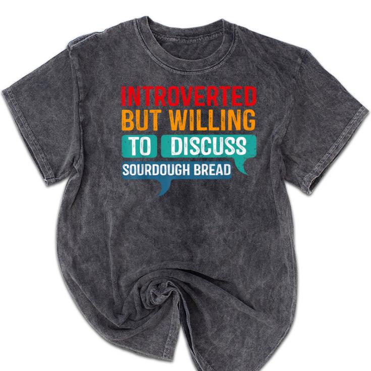 Introverted But Willing To Discuss Sourdough Bread Mineral Wash Tshirts
