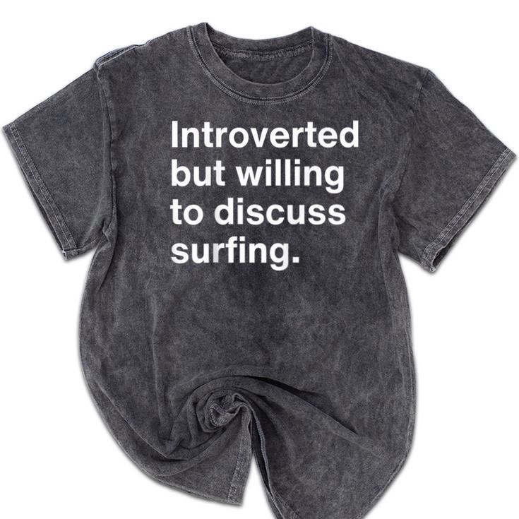 Introverted But Willing To Discuss Surfing Introverts Mineral Wash Tshirts