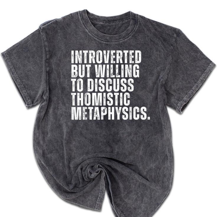 Introverted But Willing To Discuss Thomistic Metaphysics Mineral Wash Tshirts