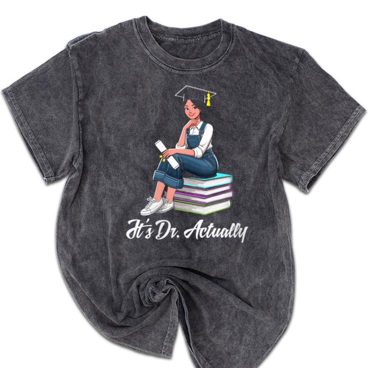 Its Dr Actually Doctorate PhD EdD Graduation Graduate Mineral Wash Tshirts