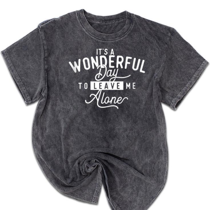 It's A Wonderful Day To Leave Me Alone Introvert Introverted Mineral Wash Tshirts