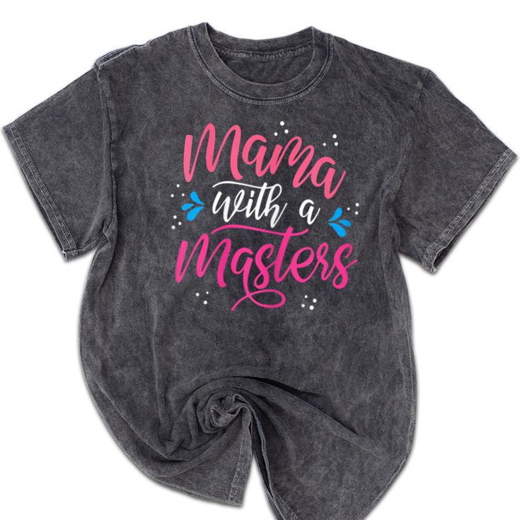 Mama With A Masters Degree Mom Graduation Mother's Day Mineral Wash Tshirts