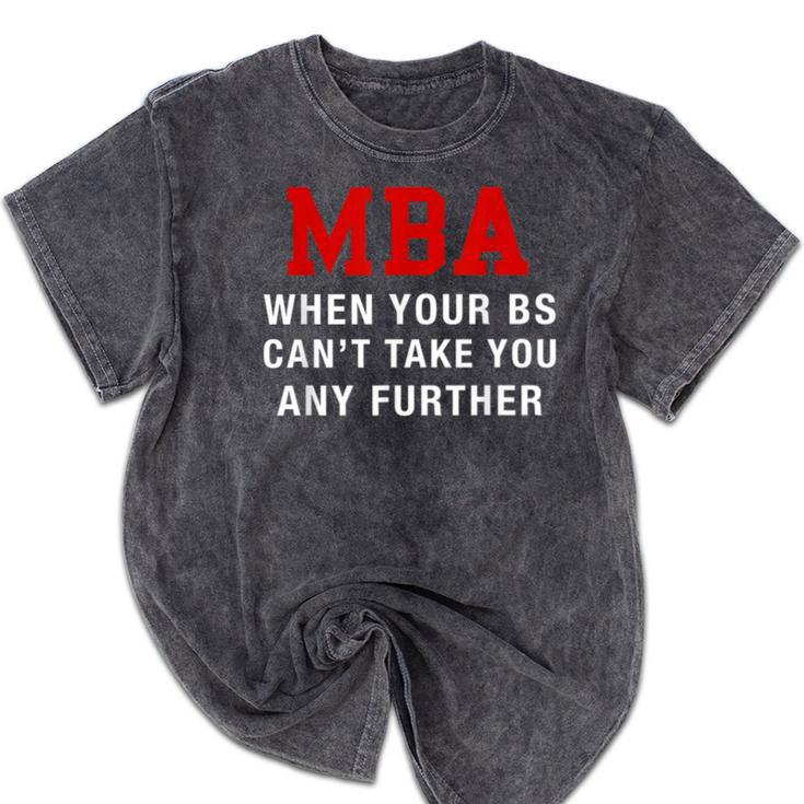MBA When Your BS Can't Take You Any Further Shirt Graduation Mineral Wash Tshirts