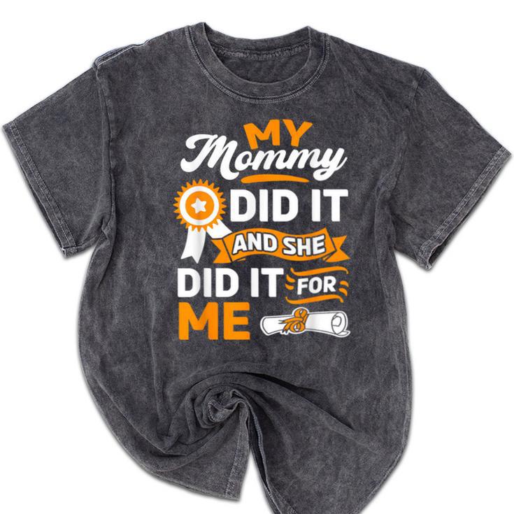 My Mommy Did It And She Did It For Me Graduation Diploma Mineral Wash Tshirts