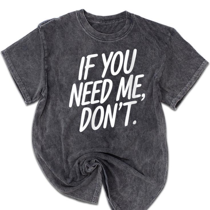 If You Need Me Don’t Sarcastic Introvert Mineral Wash Tshirts