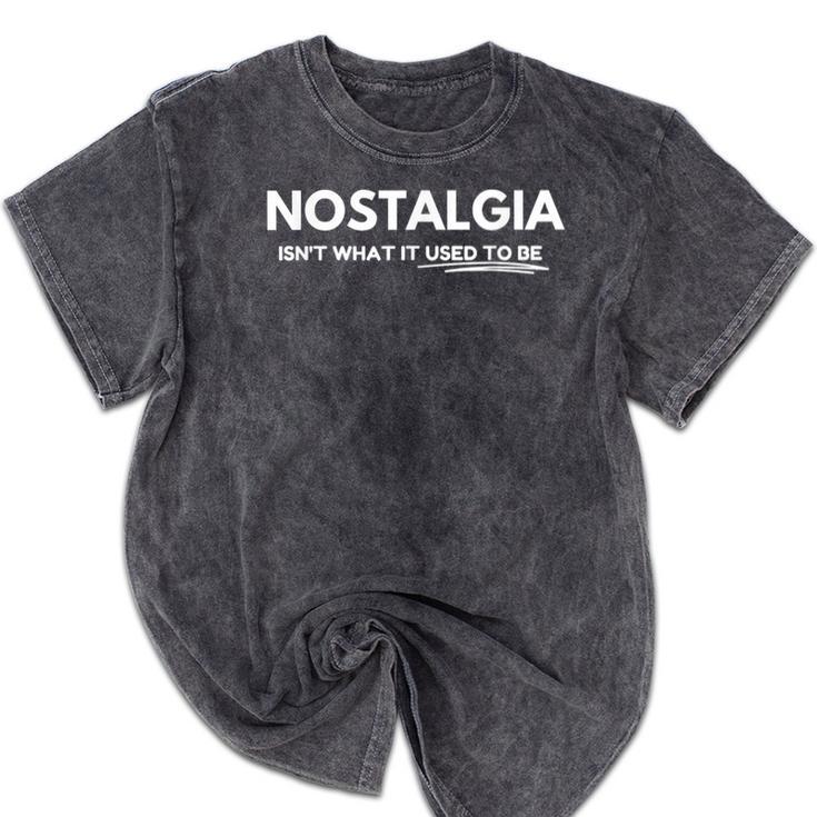 Nostalgia Isn't What It Used To Be Mineral Wash Tshirts