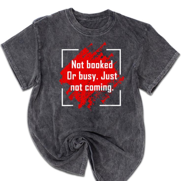Not Booked Or Busy Just Not Coming Introvert Mineral Wash Tshirts