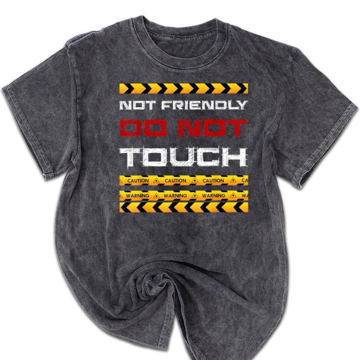 Not Friendly Do Not Touch Warning Sarcasm Introvert Mineral Wash Tshirts
