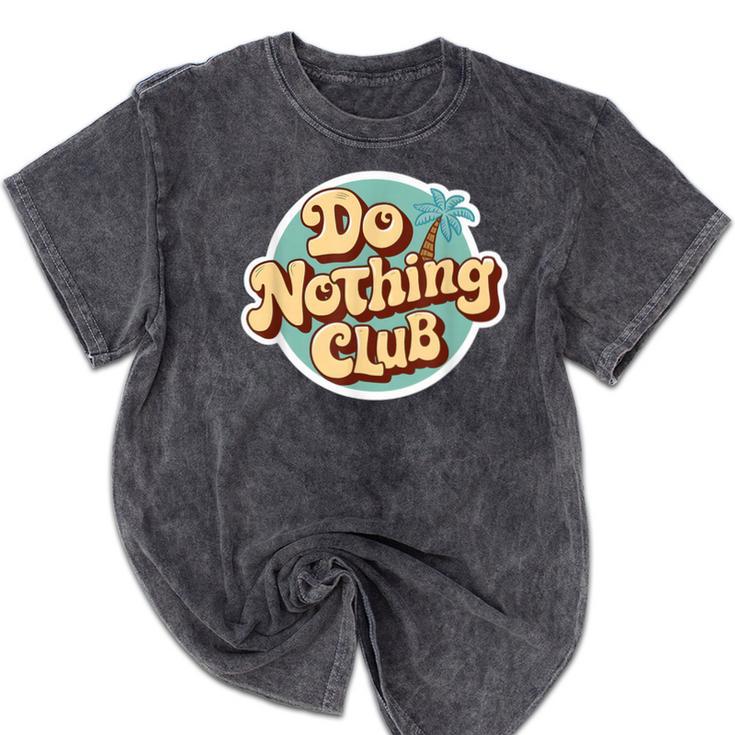 Do Nothing Club Lazy Introvert Gen Y Millennials Mineral Wash Tshirts