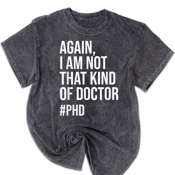 PHD Doctorate Phinished Doctoral Degree PHD Graduation Mineral Wash Tshirts
