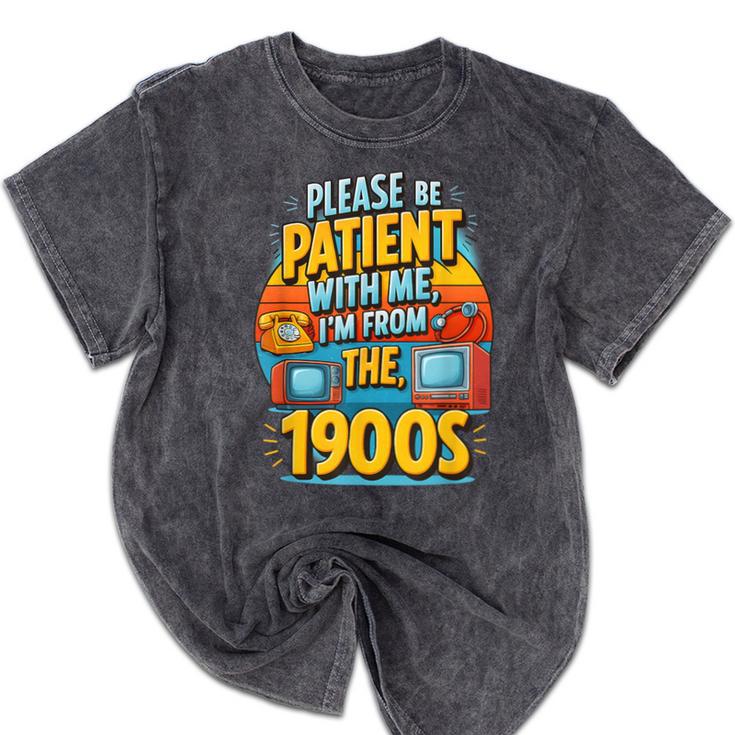 Please Be-Patient I'm From The 1900S Retro Sarcastic Saying Mineral Wash Tshirts