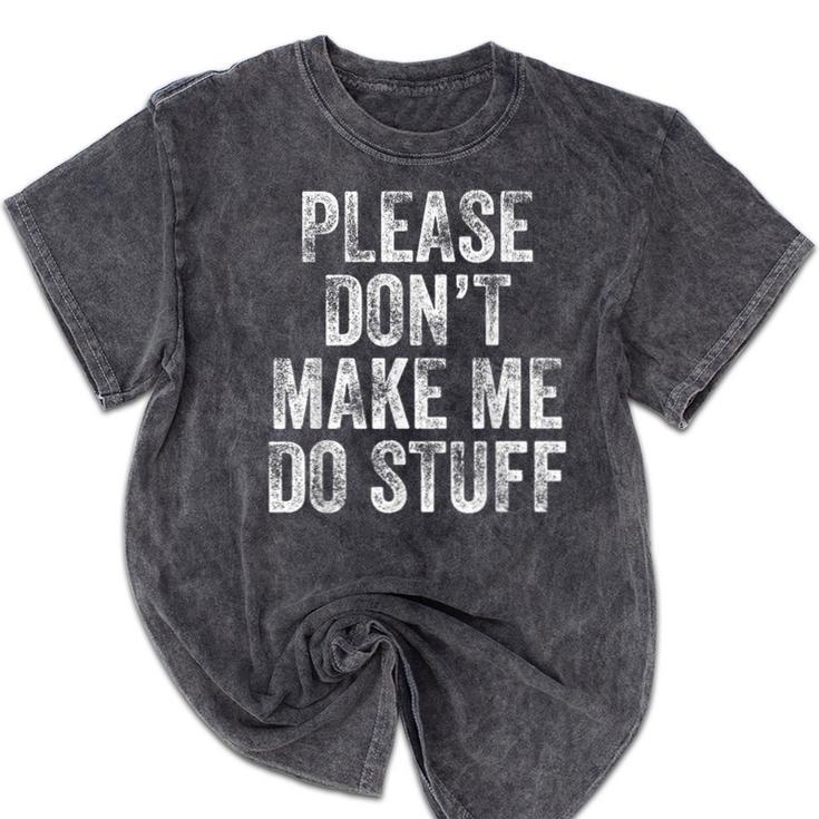 PLEASE DON’T MAKE ME DO STUFF Lazy Teenager Graduation Mineral Wash Tshirts