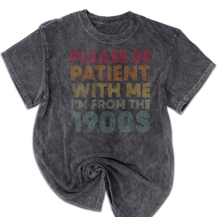 Please Be Patient With Me I'm From The 1900s Classic Vintage Mineral Wash Tshirts
