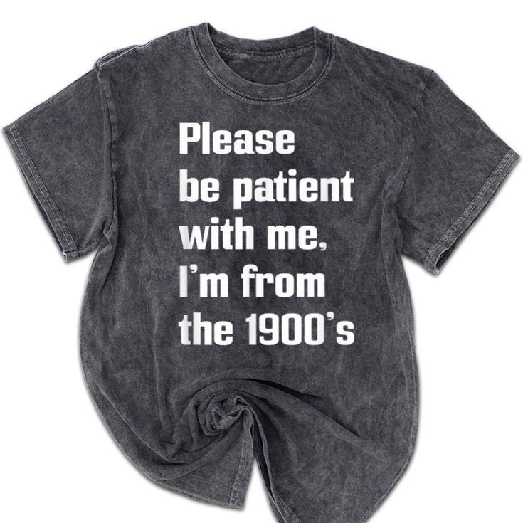 Please Be Patient With Me I'm From The 1900s Generation X Mineral Wash Tshirts