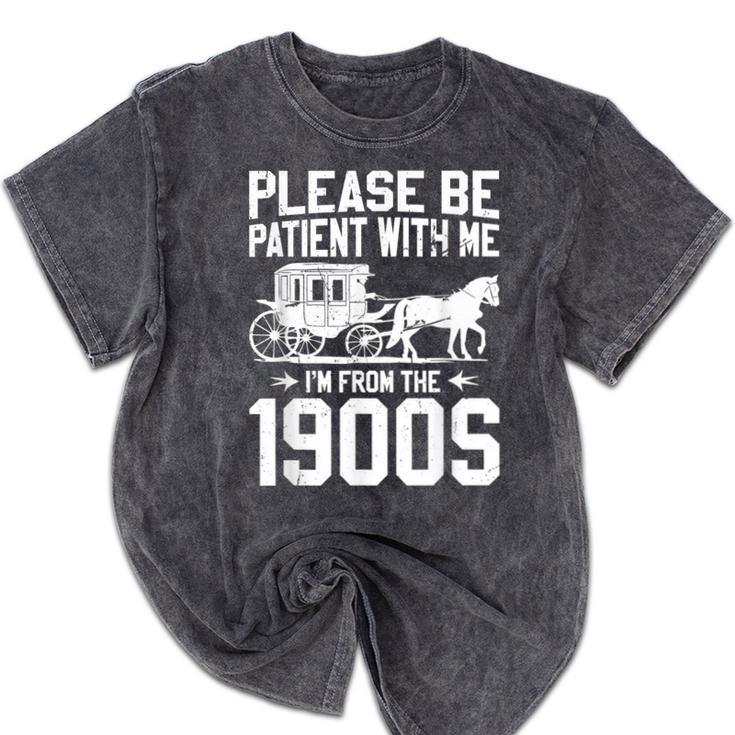 Please Be Patient I'm From The 1900s Over The Hill 90s Mineral Wash Tshirts