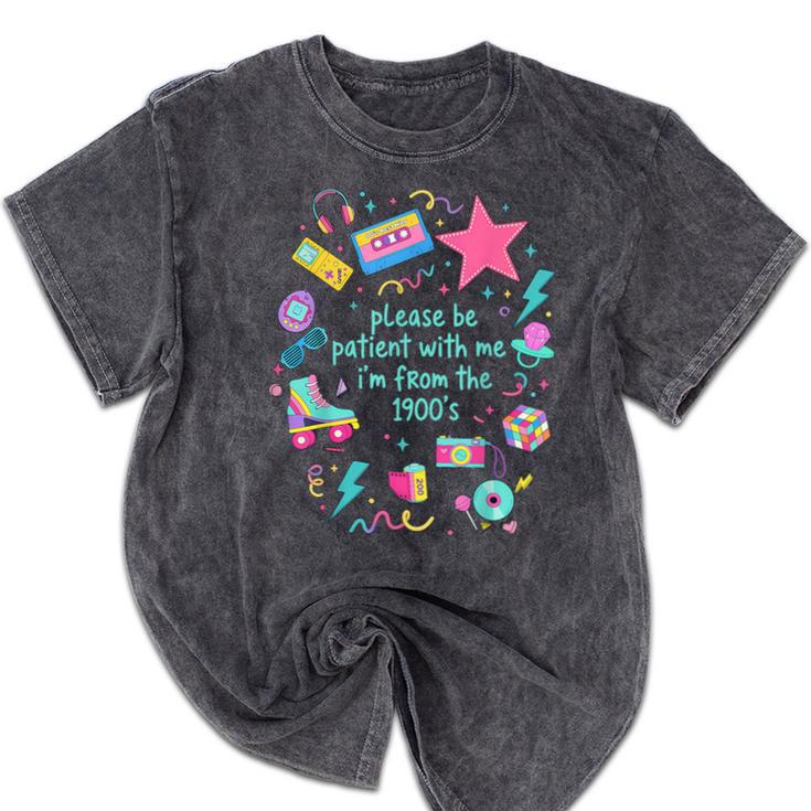 Please Be Patient With Me I'm From The 1900s Humor Saying Mineral Wash Tshirts