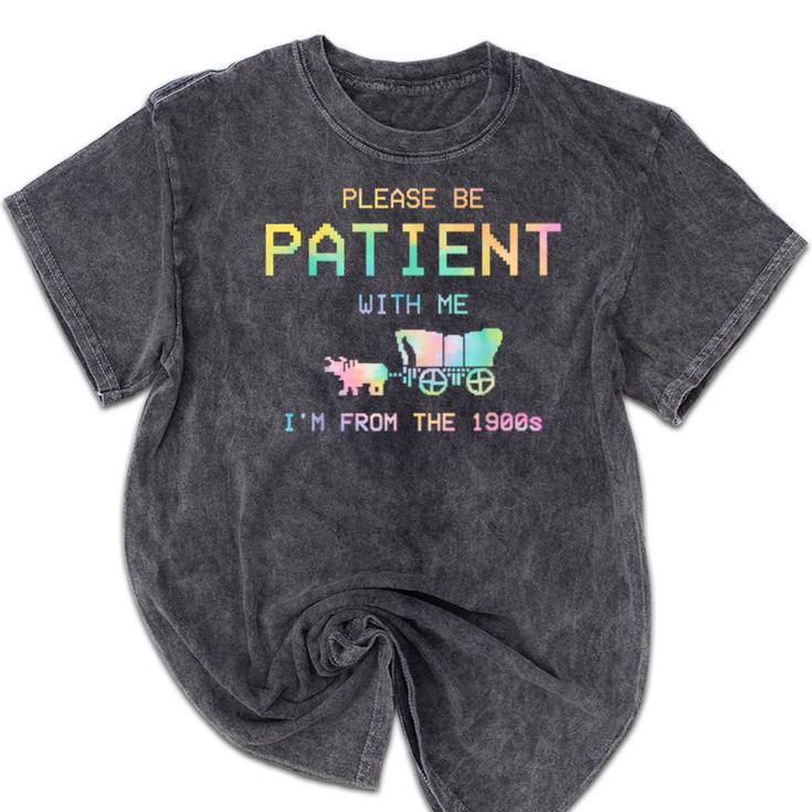 Please Be Patient With Me I'm From The 1900s 1900s Mineral Wash Tshirts