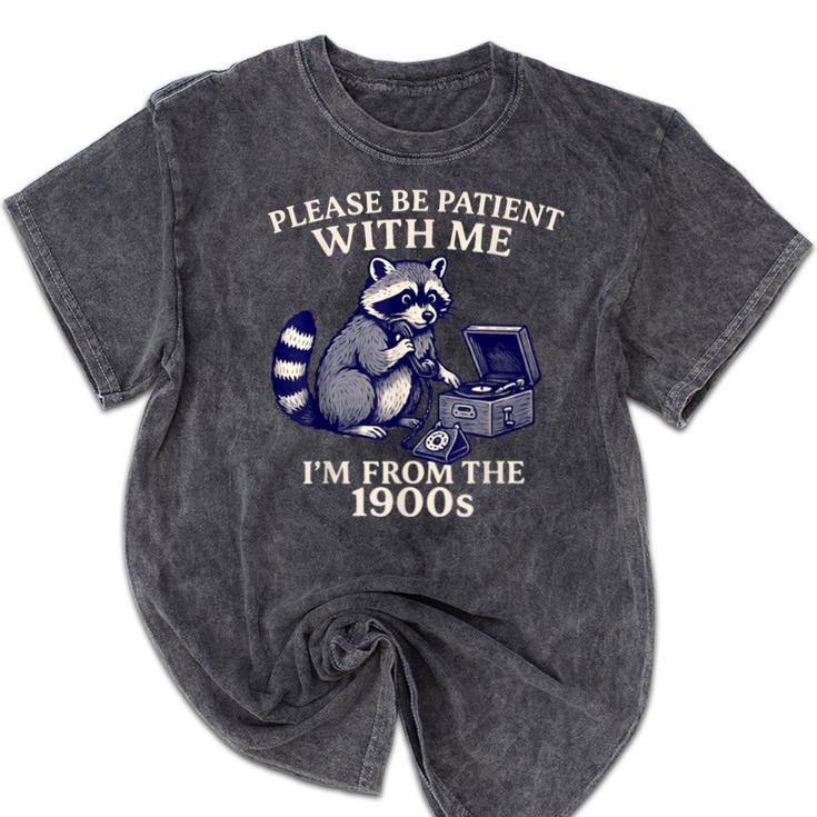 Please Be Patient I'm From The 1900s Retro Raccoon Saying Mineral Wash Tshirts