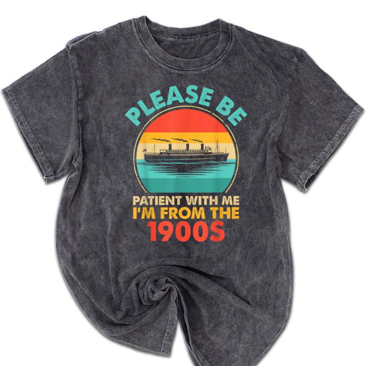 Please Be Patient I'm From The 1900s Ship Men Women Mineral Wash Tshirts