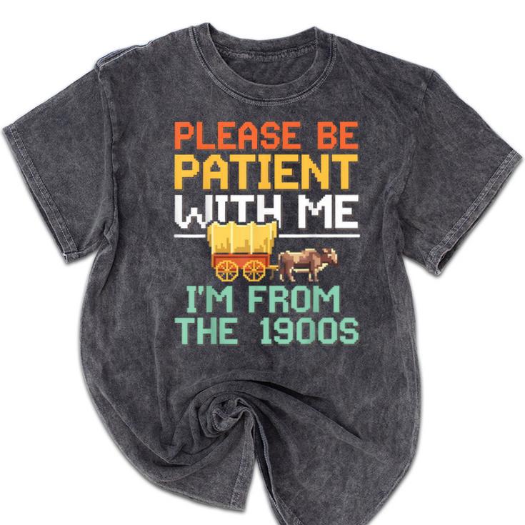 Please Be Patient With Me I'm From The 1900s Trendy Mineral Wash Tshirts