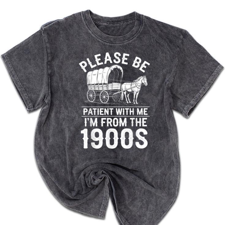 Please Be Patient I'm From The 1900s Vintage Humor 90s Kids Mineral Wash Tshirts