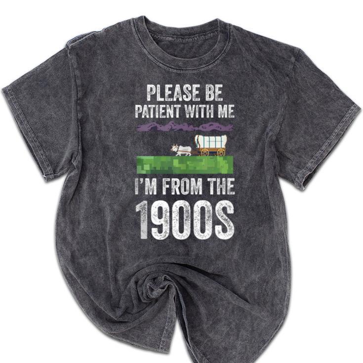 Please Be Patient With Me I'm From The 1900s Vintage Ox Mineral Wash Tshirts