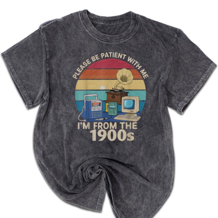 Please Be Patient With Me I'm From The 1900s Vintage Sarcasm Mineral Wash Tshirts