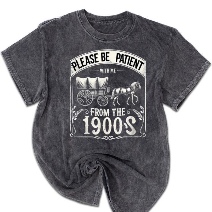 Please Be Patient With Me I'm From The 1900s Vintage Vibes Mineral Wash Tshirts