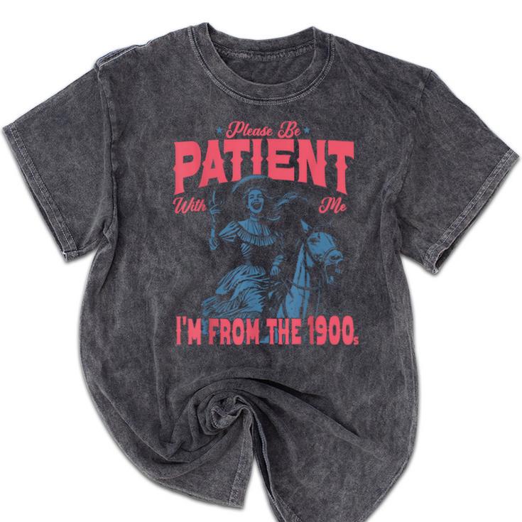 Please Be Patient-With Me I'm From The 1900s Western Outfit Mineral Wash Tshirts