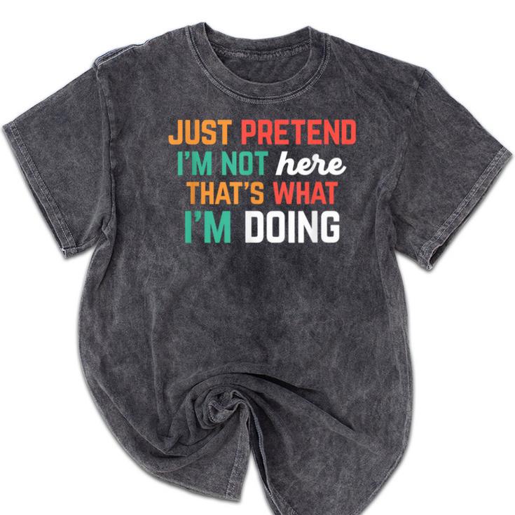 Pretend I Am Not Here That's What I'm Doing Introvert Mineral Wash Tshirts