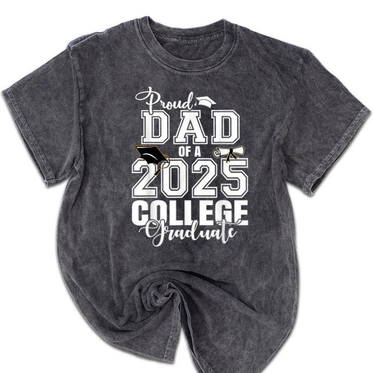 Proud Dad Of A 2025 College Graduate Graduation Mineral Wash Tshirts