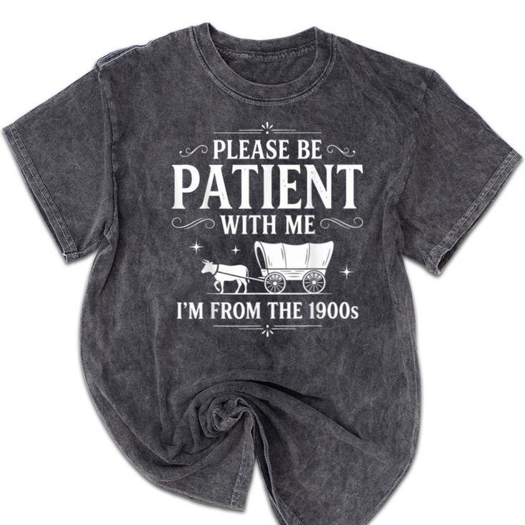 Retro Vintage Please Be Patient With Me I'm From The 1900s Mineral Wash Tshirts