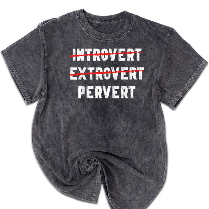 Sarcastic Introvert Extrover Pervert Men Women Mineral Wash Tshirts