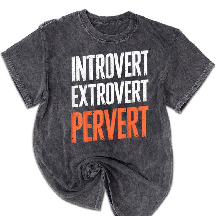 Sarcastic Introvert Extrover Pervert Mineral Wash Tshirts