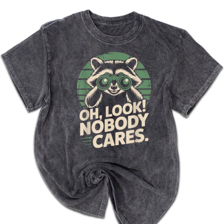 Sarcastic Saying Oh Look Nobody Cares Humor Introverts Mineral Wash Tshirts