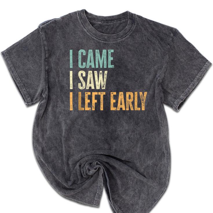 I Came I Saw I Left Early Introverts Lovers Mineral Wash Tshirts