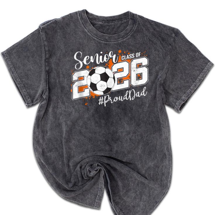 Senior Dad Class Of 2026 Soccer Ball Graduation Mineral Wash Tshirts