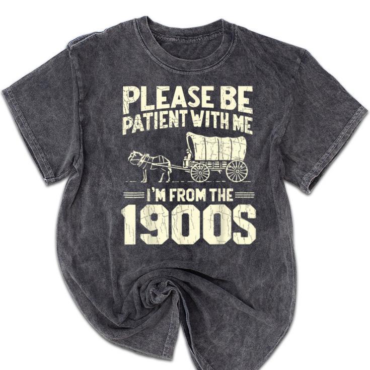 Shirt Please Be Patient I'm From The 1900s Over Mineral Wash Tshirts