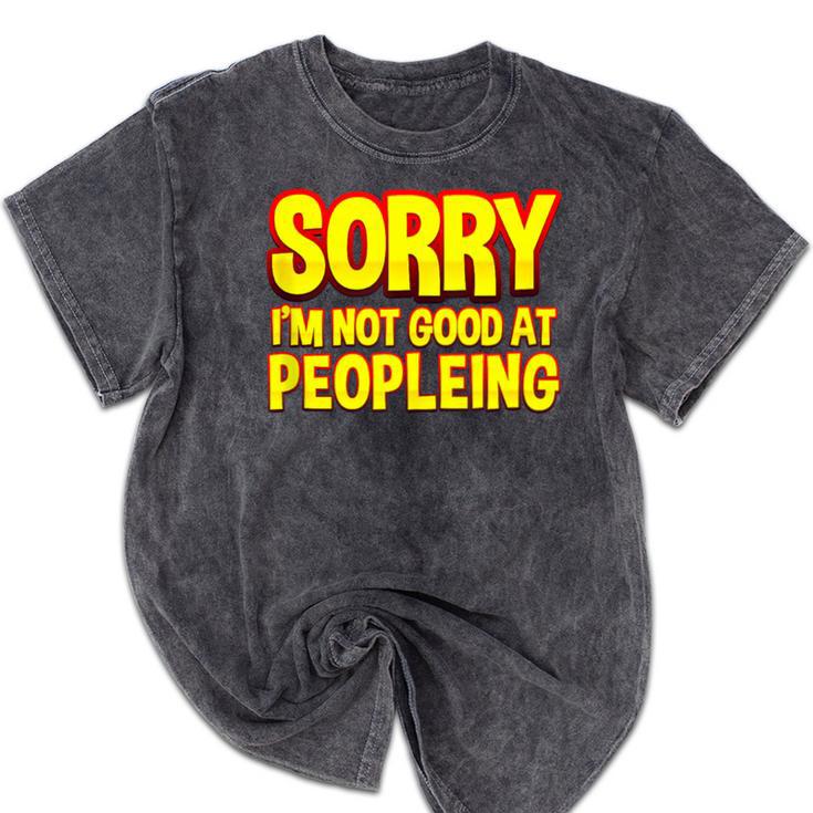 Sorry Im Not Good At Peopleing Introvert Mineral Wash Tshirts