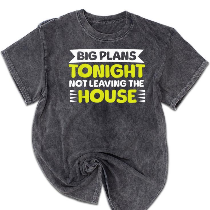 Staying Alone Big Plans Tonight Ideal For Introverts Mineral Wash Tshirts